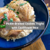 Pickle-Braised Chicken Thighs with Cauliflower Rice