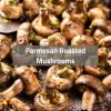 Parmesan Roasted Mushrooms